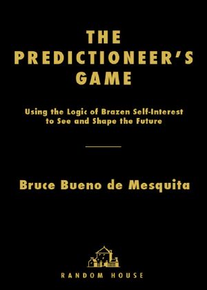 The Predictioneer's Game · Using the Logic of Brazen Self-Interest to See and Shape the Future