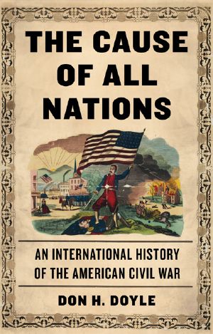 The Cause of All Nations · an International History of the American Civil War