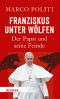 Franziskus unter Wölfen · Der Papst und seine Feinde