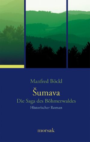 Šumava - Die Saga des Böhmerwaldes