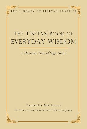 The Tibetan Book of Everyday Wisdom · A Thousand Years of Sage Advice
