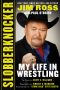 Slobberknocker · My Life in Wrestling