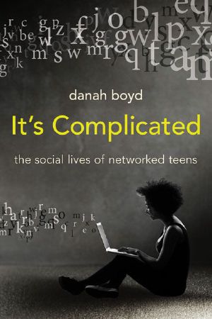 It's Complicated · the Social Lives of Networked Teens