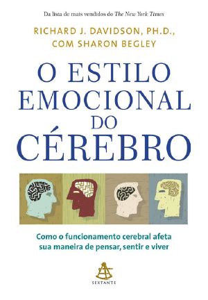 O Estilo Emocional Do Cérebro · Como O Funcionamento Cerebral Afeta Sua Maneira De Pensar, Sentir E Viver