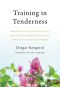 Training in Tenderness, Buddhist Teachings on Tsewa, the Radical Openness of Heart That Can Change the  World