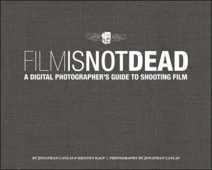 Film IS Not Dead · A Digital Photographer’s Guide to Shooting Film (Richard Stout's Library)