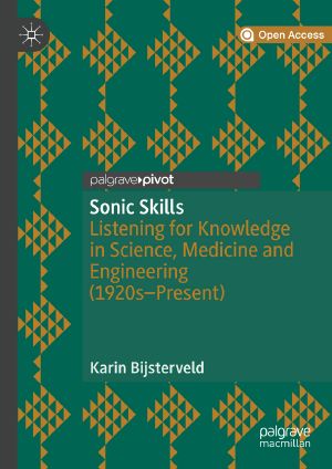 Sonic Skills, Listening for Knowledge in Science, Medicine and Engineering (1920s–Present)