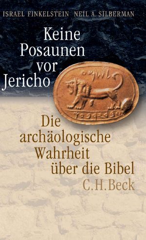 Keine Posaunen vor Jericho · Die archäologische Wahrheit über die Bibel 