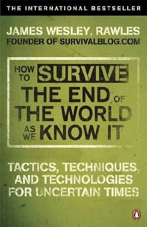 How to Survive the End of the World as We Know It · Tactics, Techniques and Technologies for Uncertain Times