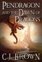 Pendragon and the Dawn of Dragons (Pendragon Legend Book 6)