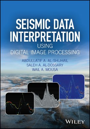 Seismic Data Interpretation Using Digital Image Processing, First Edition