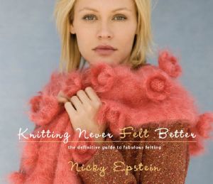 Knitting Never Felt Better · The Definitive Guide to Fabulous Felting