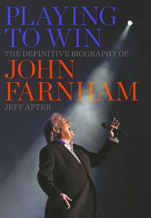 Playing to Win · The Definitive Biography of John Farnham