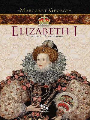 Elizabeth I - O Anoitecer De Um Reinado