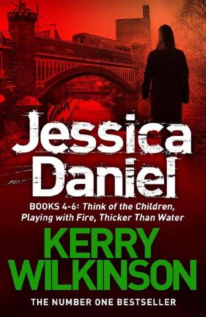 Jessica Daniel Series · Think of the Children/Playing With Fire/Thicker Than Water - Books 4 - 6