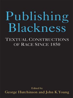 Publishing Blackness · Textual Constructions of Race Since 1850