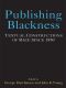 Publishing Blackness · Textual Constructions of Race Since 1850