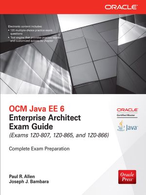 OCM Java® EE 6 Enterprise Architect Exam Guide · (Exams 1Z0-807, 1Z0-865 & 1Z0-866)