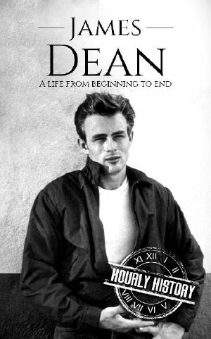 James Dean · A Life From Beginning to End (Biographies of Actors Book 4)