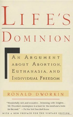 Life's Dominion · An Argument About Abortion, Euthanasia, and Individual Freedom