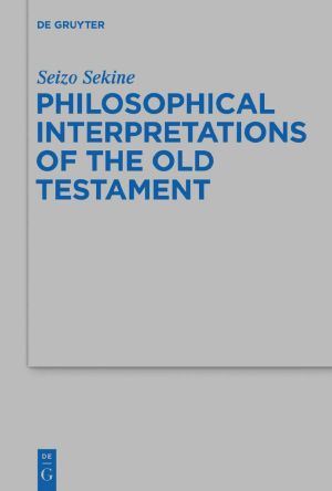 Seizo Sekine-Philosophical Interpretations of the Old Testament-Walter de Gruyter 2014