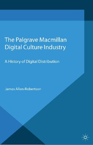 Digital Culture Industry · A History of Digital Distribution