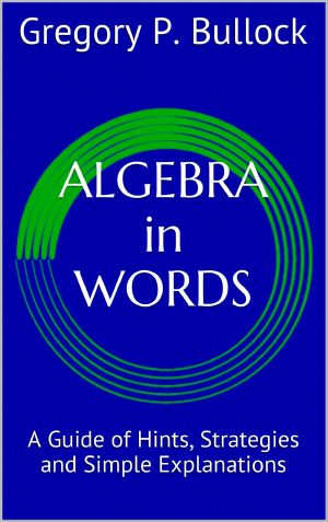 ALGEBRA in WORDS · A Guide of Hints, Strategies and Simple Explanations