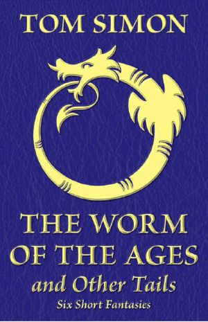 The Worm of the Ages and Other Tails · Six Short Fantasies