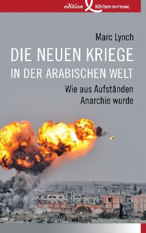 Die neuen Kriege in der arabischen Welt · Wie aus Aufständen Anarchie wurde