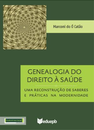 Genealogia Do Direito À Saúde · Uma Reconstrução De Saberes E Práticas Na Modernidade