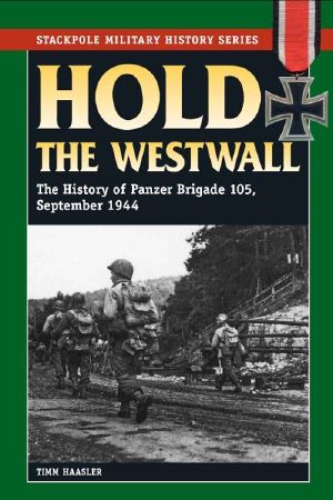 Hold the Westwall · the History of Panzer Brigade 105, September 1944 (Stackpole Military History Series)