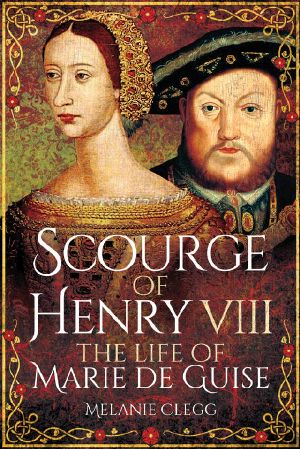 Scourge of Henry VIII · the Life of Marie De Guise