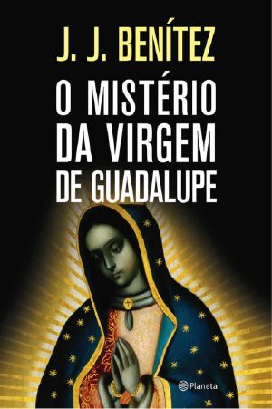 O Mistério Da Virgem De Guadalupe