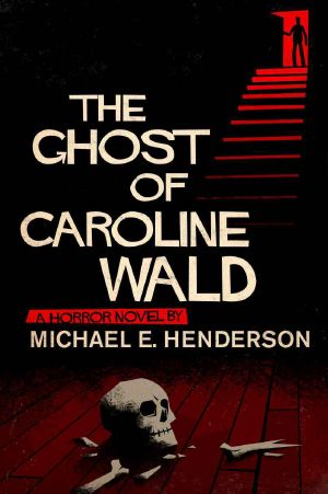 The Ghost of Caroline Wald · a Ghost Story and Horror Novel