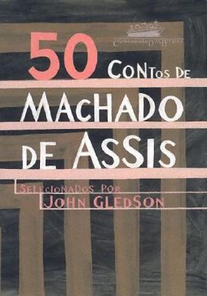 50 Contos de Machado de Assis (organizados por John Gledson)