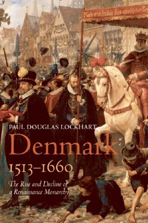 Denmark, 1513-1660 · The Rise and Decline of a Renaissance Monarchy