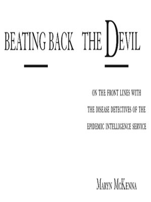 Beating Back the Devil · on the Front Lines With the Disease Detectives Of