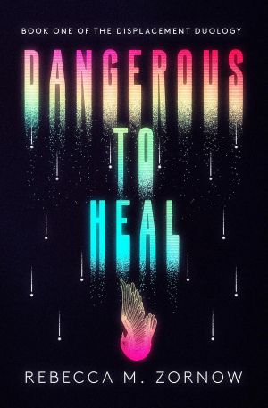 Dangerous to Heal (The Displacement Duology, #1)