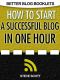 How to Start a Successful Blog in One Hour (Better Blog Booklets)