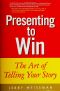 Presenting to Win · the Art of Telling Your Story