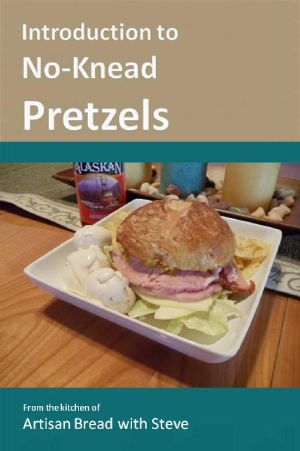 Introduction to No-Knead Pretzels · From the Kitchen of Artisan Bread With Steve