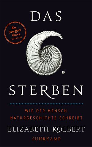 Das sechste Sterben · Wie der Mensch Naturgeschichte schreibt