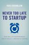 Never Too Late to Startup · How Mid-Life Entrepreneurs Create Wealth, Freedom & Purpose