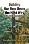 Building Our Own Home the Hard Way · (With Five Beer Drinkers)