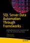 SQL Server Data Automation Through Frameworks, Building Metadata-Driven Frameworks with T-SQL, SSIS, and Azure Data Factory