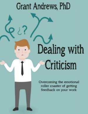 Dealing with Criticism · Overcoming the Emotional Roller Coaster of Getting Feedback on Your Work