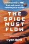 The Spice Must Flow, The Story of Dune, from Cult Novels to Visionary Sci-Fi Movies