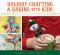 Holiday Crafting and Baking with Kids