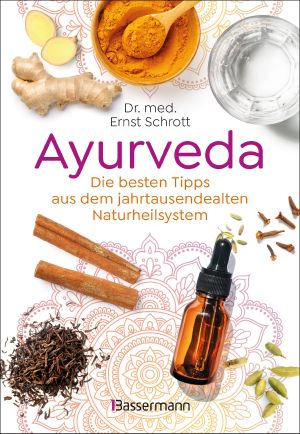 Ayurveda · Die besten Tipps aus dem jahrtausendealten Naturheilsystem