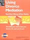 Using Divorce Mediation · Save Your Money & Your Sanity